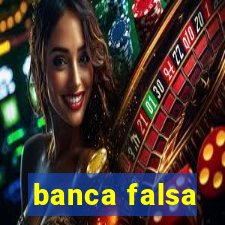 banca falsa